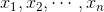 x_{1}, x_{2}, \cdots , x_{n}