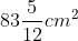 83\frac{5}{12}cm^2