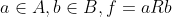 a \in A, b \in B, f = aRb