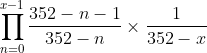 \prod_{n=0}^{x-1}\frac{352-n-1}{352-n}\times \frac{1}{352-x}
