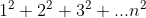 1^{2} +2^{2} +3^{2}+...n^{2}