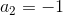 a_2=-1