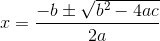 x = \frac{-b \pm \sqrt{b^{2}-4ac}}{2a}
