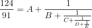\frac{124}{91}=A+\frac{1}{B+\frac{1}{C+\frac{1}{D+\frac{1}{E}}}}